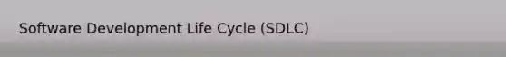 Software Development Life Cycle (SDLC)