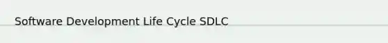 Software Development Life Cycle SDLC