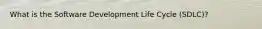 What is the Software Development Life Cycle (SDLC)?