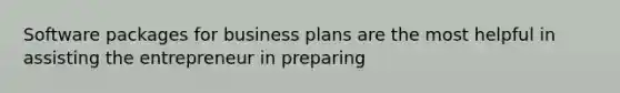 Software packages for business plans are the most helpful in assisting the entrepreneur in preparing