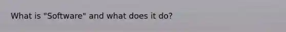 What is "Software" and what does it do?