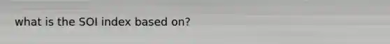 what is the SOI index based on?