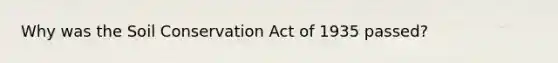 Why was the Soil Conservation Act of 1935 passed?