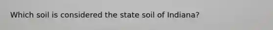 Which soil is considered the state soil of Indiana?