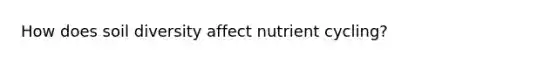 How does soil diversity affect nutrient cycling?