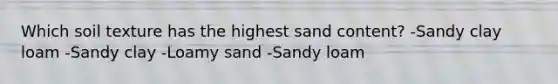 Which soil texture has the highest sand content? -Sandy clay loam -Sandy clay -Loamy sand -Sandy loam