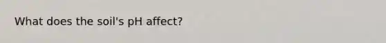 What does the soil's pH affect?
