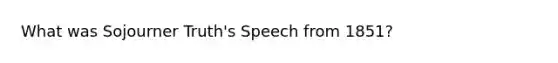 What was Sojourner Truth's Speech from 1851?