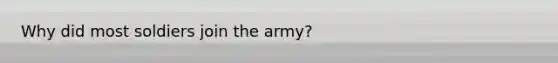 Why did most soldiers join the army?