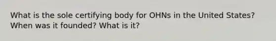 What is the sole certifying body for OHNs in the United States? When was it founded? What is it?