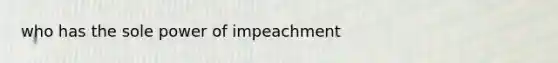 who has the sole power of impeachment