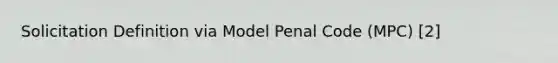 Solicitation Definition via Model Penal Code (MPC) [2]