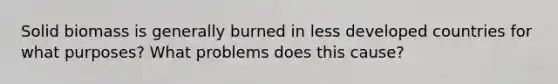 Solid biomass is generally burned in less developed countries for what purposes? What problems does this cause?