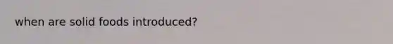 when are solid foods introduced?