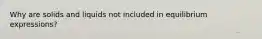 Why are solids and liquids not included in equilibrium expressions?