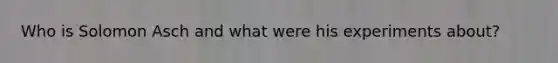 Who is Solomon Asch and what were his experiments about?