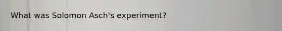 What was Solomon Asch's experiment?