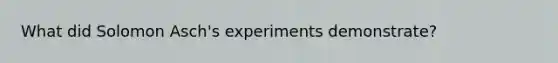 What did Solomon Asch's experiments demonstrate?