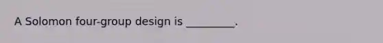 A Solomon four-group design is _________.