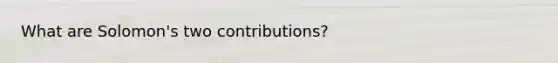 What are Solomon's two contributions?