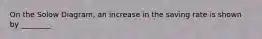 On the Solow Diagram, an increase in the saving rate is shown by ________.