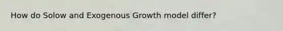 How do Solow and Exogenous Growth model differ?