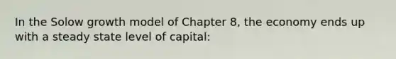 In the Solow growth model of Chapter 8, the economy ends up with a steady state level of capital: