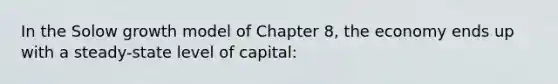 In the Solow growth model of Chapter 8, the economy ends up with a steady-state level of capital: