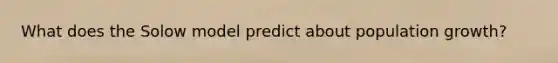 What does the Solow model predict about population growth?