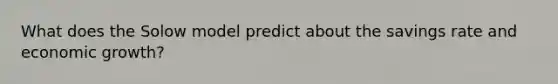 What does the Solow model predict about the savings rate and economic growth?