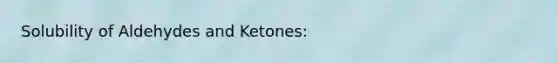 Solubility of Aldehydes and Ketones: