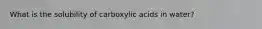 What is the solubility of carboxylic acids in water?