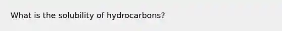 What is the solubility of hydrocarbons?