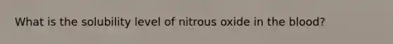 What is the solubility level of nitrous oxide in the blood?