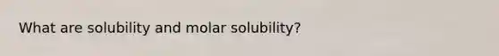 What are solubility and molar solubility?