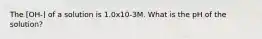 The [OH-] of a solution is 1.0x10-3M. What is the pH of the solution?