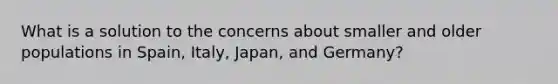 What is a solution to the concerns about smaller and older populations in Spain, Italy, Japan, and Germany?