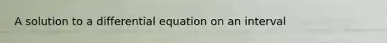 A solution to a differential equation on an interval