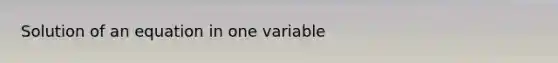 Solution of an equation in one variable