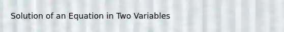 Solution of an Equation in Two Variables