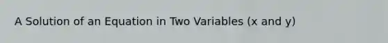 A Solution of an Equation in Two Variables (x and y)