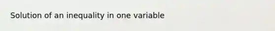 Solution of an inequality in one variable