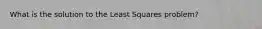 What is the solution to the Least Squares problem?