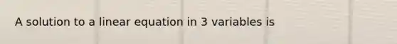 A solution to a linear equation in 3 variables is