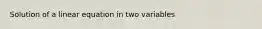 Solution of a linear equation in two variables