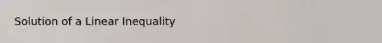 Solution of a Linear Inequality