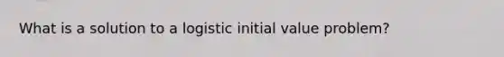 What is a solution to a logistic initial value problem?