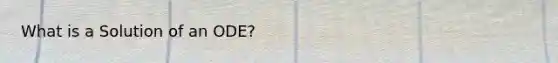 What is a Solution of an ODE?