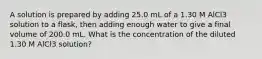 A solution is prepared by adding 25.0 mL of a 1.30 M AlCl3 solution to a flask, then adding enough water to give a final volume of 200.0 mL. What is the concentration of the diluted 1.30 M AlCl3 solution?