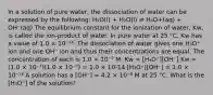 In a solution of pure water, the dissociation of water can be expressed by the following: H₂O(l) + H₂O(l) ⇌ H₃O+(aq) + OH⁻(aq) The equilibrium constant for the ionization of water, Kw, is called the ion-product of water. In pure water at 25 °C, Kw has a value of 1.0 × 10⁻¹⁴. The dissociation of water gives one H₃O⁺ ion and one OH⁻ ion and thus their concentrations are equal. The concentration of each is 1.0 × 10⁻⁷ M. Kw = [H₃O⁺][OH⁻] Kw = (1.0 × 10⁻⁷)(1.0 × 10⁻⁷) = 1.0 × 10-14 [H₃O⁺][OH⁻] = 1.0 × 10⁻¹⁴ A solution has a [OH⁻] = 4.2 × 10⁻⁸ M at 25 °C. What is the [H₃O⁺] of the solution?